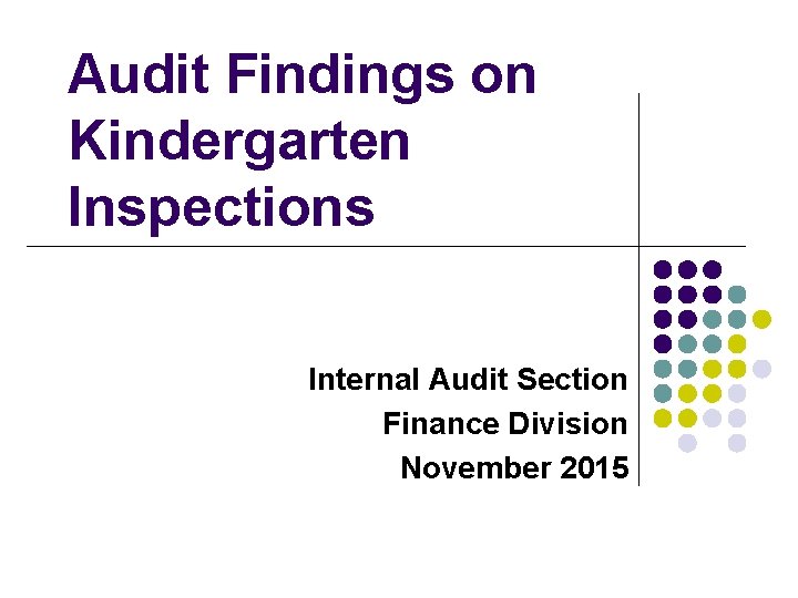 Audit Findings on Kindergarten Inspections Internal Audit Section Finance Division November 2015 
