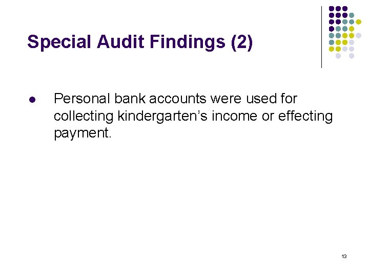 Special Audit Findings (2) l Personal bank accounts were used for collecting kindergarten’s income