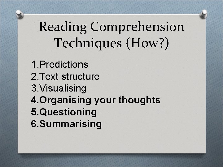 Reading Comprehension Techniques (How? ) 1. Predictions 2. Text structure 3. Visualising 4. Organising
