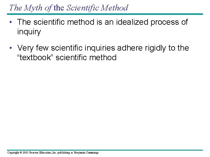 The Myth of the Scientific Method • The scientific method is an idealized process