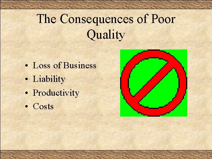 The Consequences of Poor Quality • • Loss of Business Liability Productivity Costs 