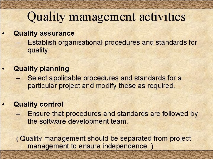 Quality management activities • Quality assurance – Establish organisational procedures and standards for quality.