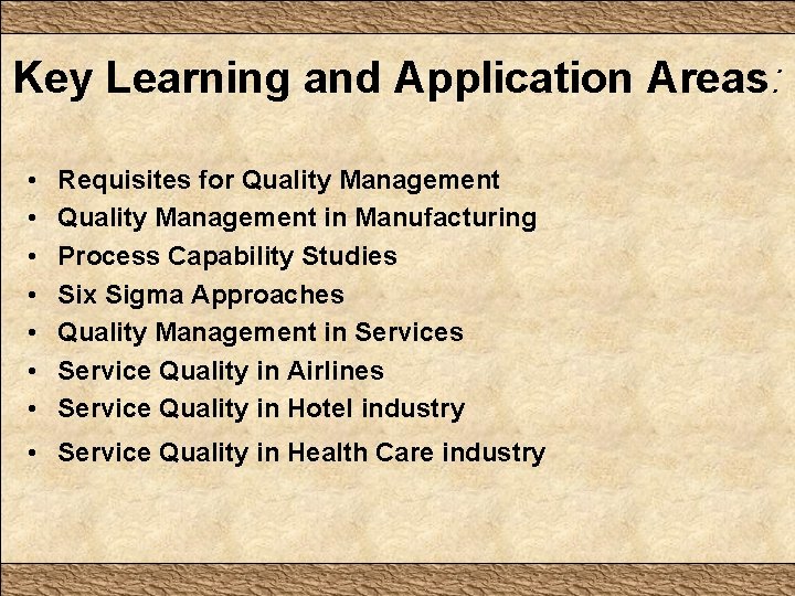 Key Learning and Application Areas: • • Requisites for Quality Management in Manufacturing Process