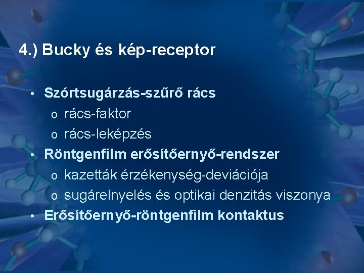 4. ) Bucky és kép-receptor Szórtsugárzás-szűrő rács o rács-faktor o rács-leképzés • Röntgenfilm erősítőernyő-rendszer 4. ) Bucky és kép-receptor Szórtsugárzás-szűrő rács o rács-faktor o rács-leképzés • Röntgenfilm erősítőernyő-rendszer