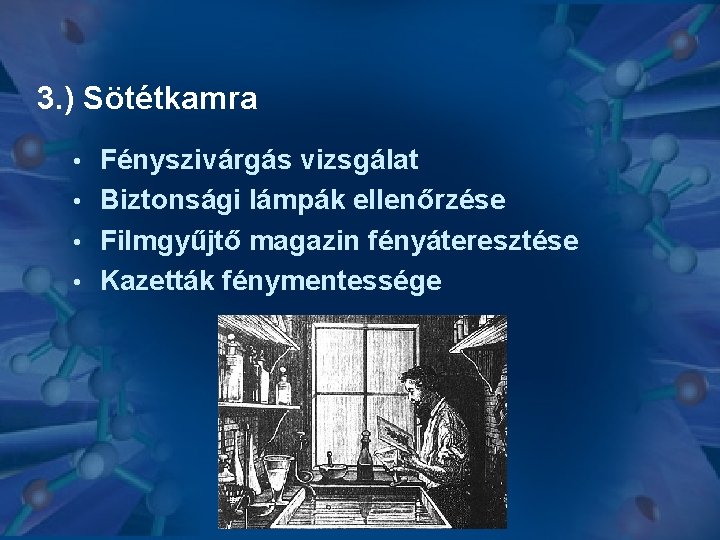 3. ) Sötétkamra Fényszivárgás vizsgálat • Biztonsági lámpák ellenőrzése • Filmgyűjtő magazin fényáteresztése •