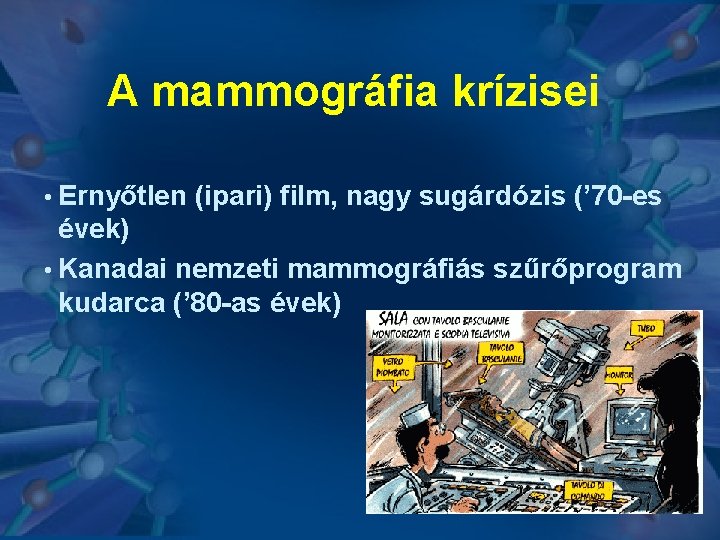 A mammográfia krízisei • Ernyőtlen (ipari) film, nagy sugárdózis (’ 70 -es évek) •