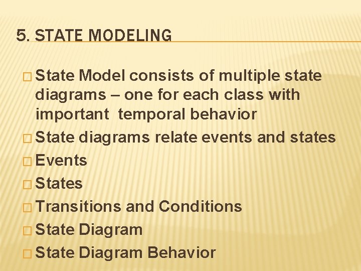 5. STATE MODELING � State Model consists of multiple state diagrams – one for