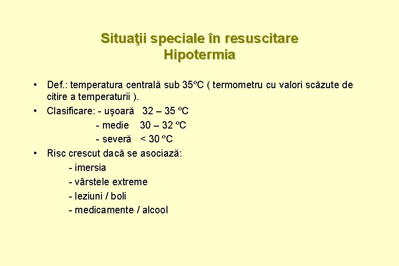 Situaţii speciale în resuscitare Hipotermia • Def. : temperatura centrală sub 35ºC ( termometru