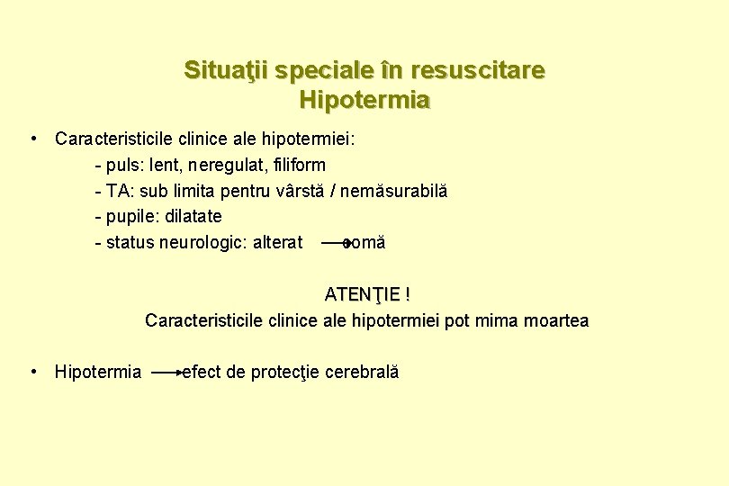 Situaţii speciale în resuscitare Hipotermia • Caracteristicile clinice ale hipotermiei: - puls: lent, neregulat,