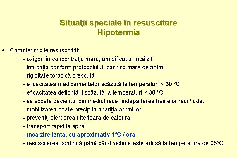 Situaţii speciale în resuscitare Hipotermia • Caracteristicile resuscitării: - oxigen în concentraţie mare, umidificat