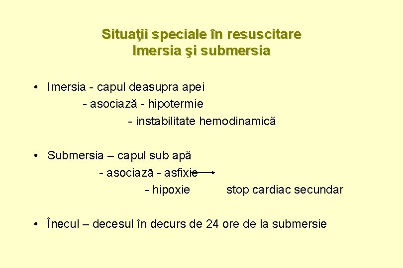 Situaţii speciale în resuscitare Imersia şi submersia • Imersia - capul deasupra apei -