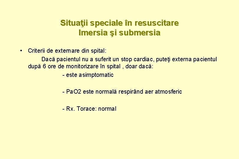 Situaţii speciale în resuscitare Imersia şi submersia • Criterii de externare din spital: Dacă