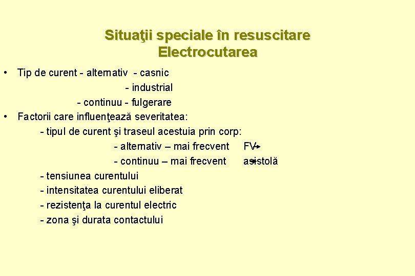 Situaţii speciale în resuscitare Electrocutarea • Tip de curent - alternativ - casnic -