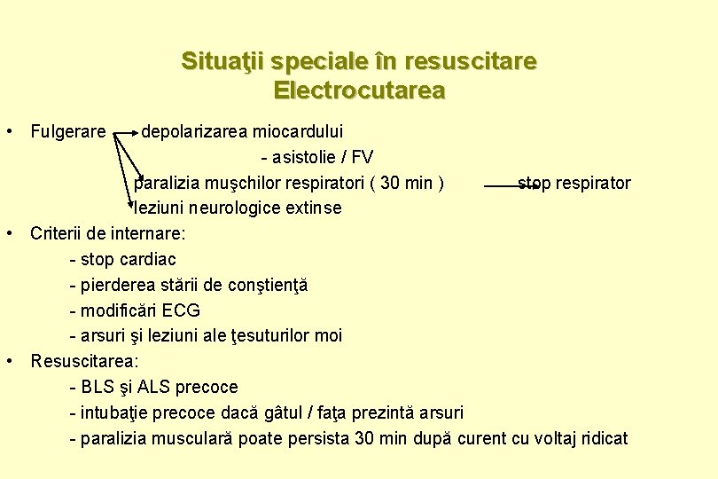 Situaţii speciale în resuscitare Electrocutarea • Fulgerare depolarizarea miocardului - asistolie / FV paralizia