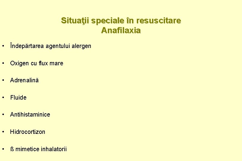 Situaţii speciale în resuscitare Anafilaxia • Îndepărtarea agentului alergen • Oxigen cu flux mare
