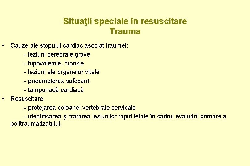 Situaţii speciale în resuscitare Trauma • Cauze ale stopului cardiac asociat traumei: - leziuni