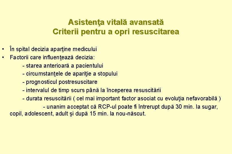 Asistenţa vitală avansată Criterii pentru a opri resuscitarea • În spital decizia aparţine medicului