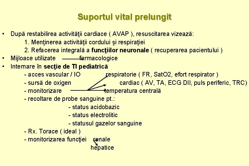 Suportul vital prelungit • După restabilirea activităţii cardiace ( AVAP ), resuscitarea vizează: 1.