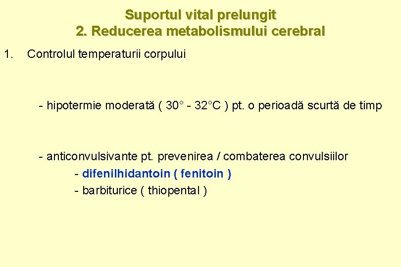 Suportul vital prelungit 2. Reducerea metabolismului cerebral 1. Controlul temperaturii corpului - hipotermie moderată