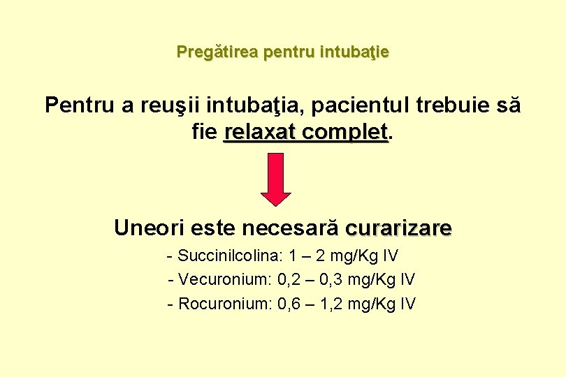 Pregătirea pentru intubaţie Pentru a reuşii intubaţia, pacientul trebuie să fie relaxat complet Uneori