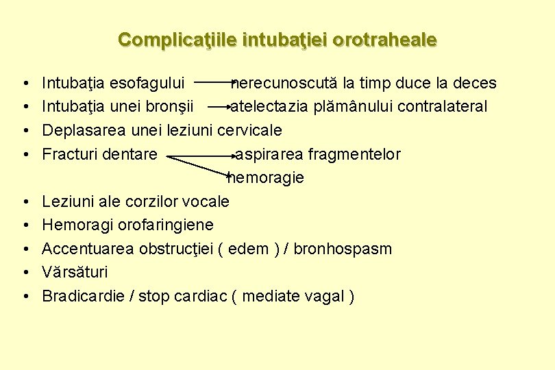 Complicaţiile intubaţiei orotraheale • • • Intubaţia esofagului nerecunoscută la timp duce la deces
