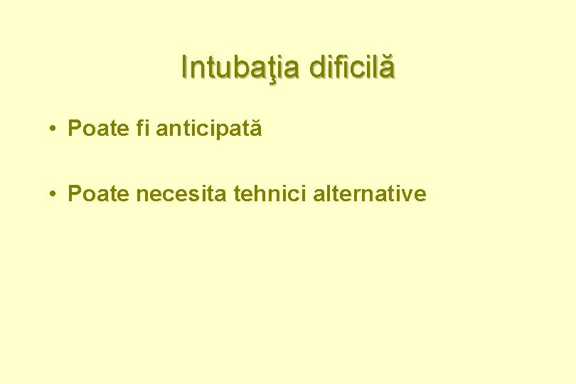 Intubaţia dificilă • Poate fi anticipată • Poate necesita tehnici alternative 