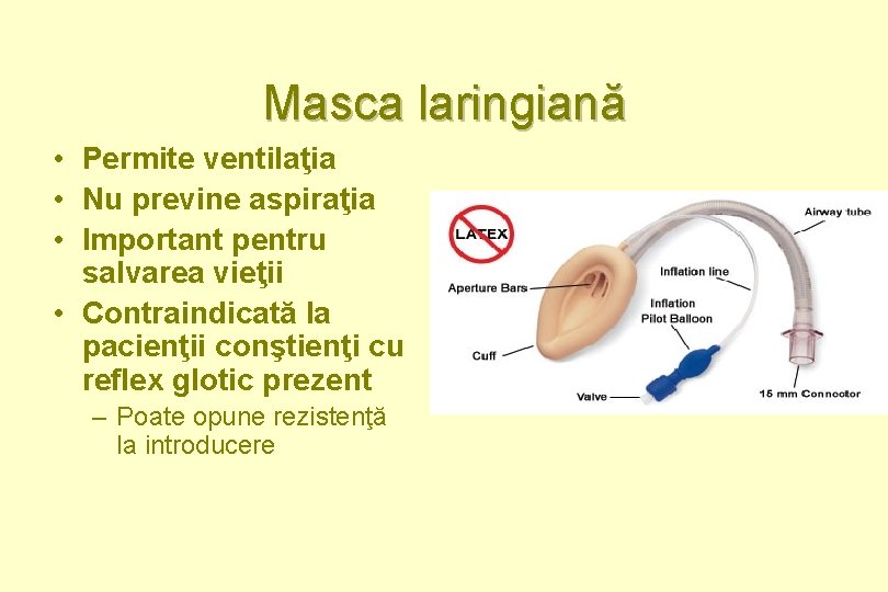 Masca laringiană • Permite ventilaţia • Nu previne aspiraţia • Important pentru salvarea vieţii