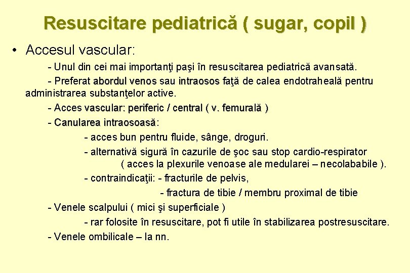 Resuscitare pediatrică ( sugar, copil ) • Accesul vascular: - Unul din cei mai
