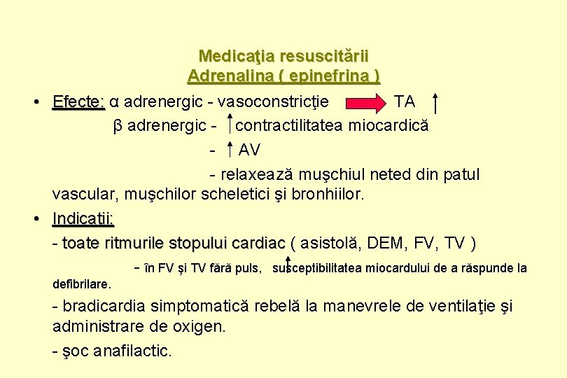 Medicaţia resuscitării Adrenalina ( epinefrina ) • Efecte: α adrenergic - vasoconstricţie TA β