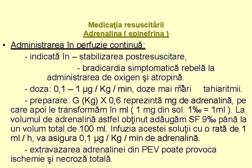 Medicaţia resuscitării Adrenalina ( epinefrina ) • Administrarea în perfuzie continuă: - indicată în