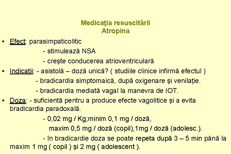Medicaţia resuscitării Atropina • Efect: Efect parasimpaticolitic - stimulează NSA - creşte conducerea atrioventriculară