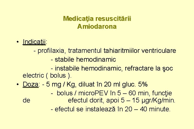 Medicaţia resuscitării Amiodarona • Indicaţii: - profilaxia, tratamentul tahiaritmiilor ventriculare - stabile hemodinamic -