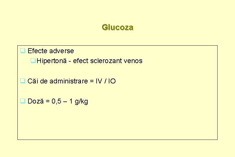 Glucoza q Efecte adverse q. Hipertonă - efect sclerozant venos q Căi de administrare