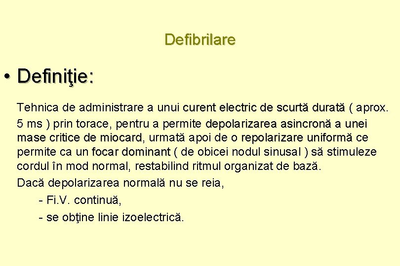 Defibrilare • Definiţie: Tehnica de administrare a unui curent electric de scurtă durată (