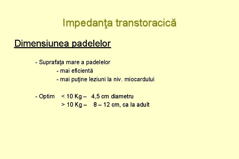 Impedanţa transtoracică Dimensiunea padelelor - Suprafaţa mare a padelelor - mai eficientă - mai