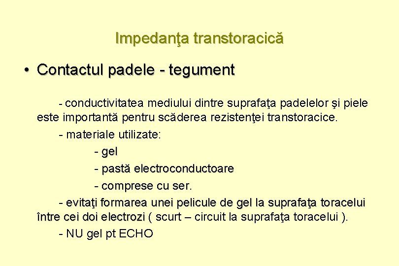 Impedanţa transtoracică • Contactul padele - tegument - conductivitatea mediului dintre suprafaţa padelelor şi