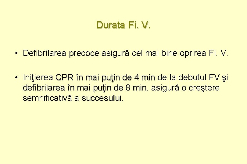 Durata Fi. V. • Defibrilarea precoce asigură cel mai bine oprirea Fi. V. •