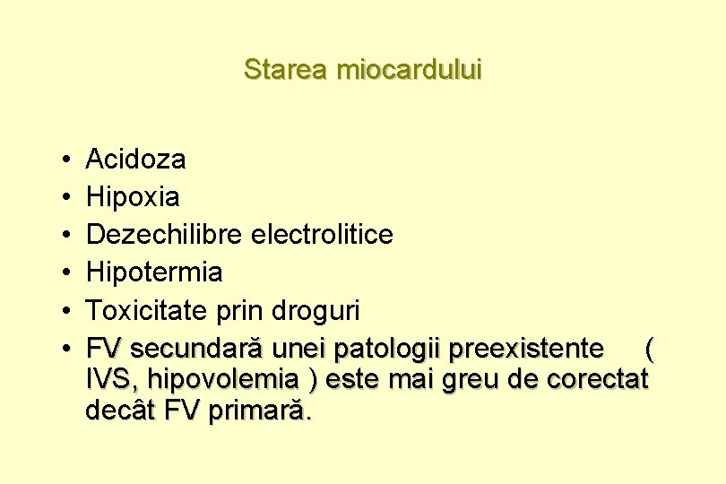 Starea miocardului • • • Acidoza Hipoxia Dezechilibre electrolitice Hipotermia Toxicitate prin droguri FV