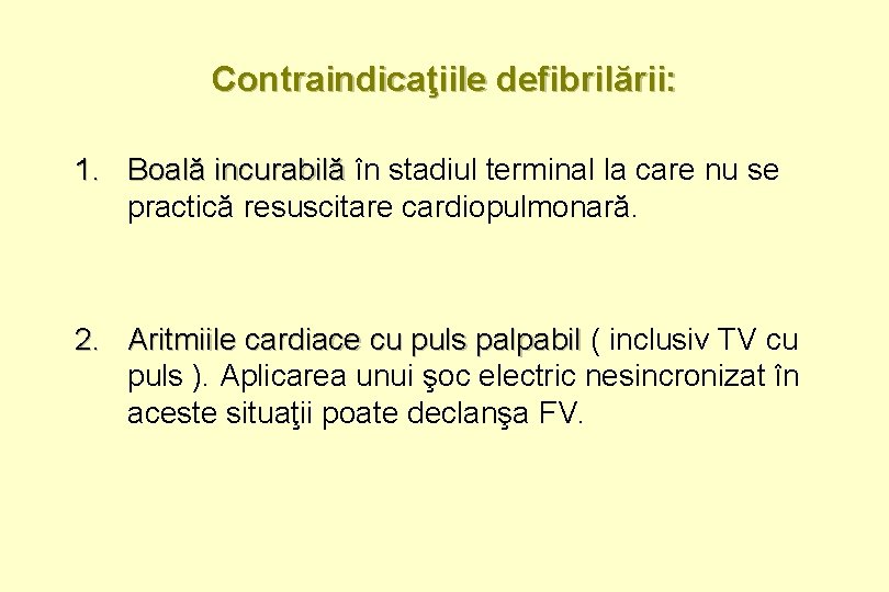 Contraindicaţiile defibrilării: 1. Boală incurabilă în stadiul terminal la care nu se practică resuscitare