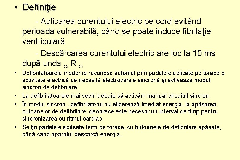  • Definiţie - Aplicarea curentului electric pe cord evitând perioada vulnerabilă, vulnerabilă când