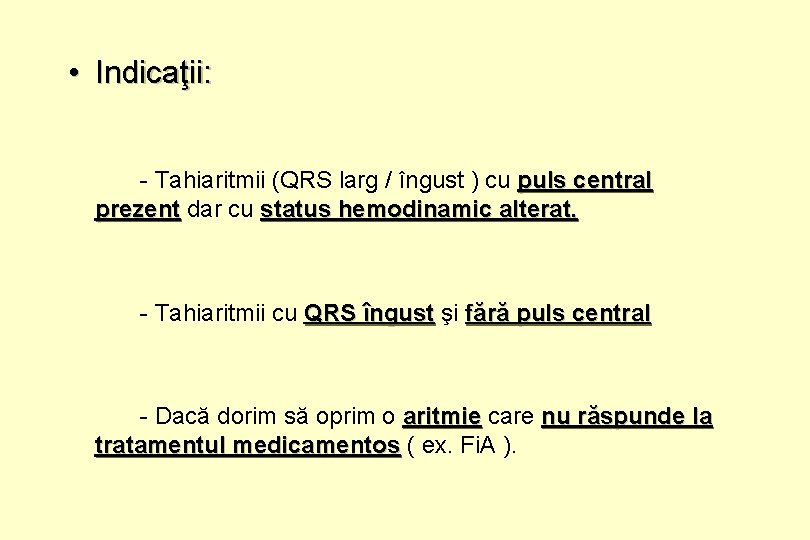  • Indicaţii: - Tahiaritmii (QRS larg / îngust ) cu puls central prezent
