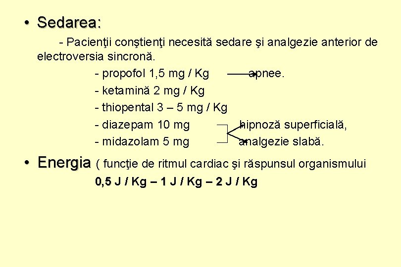  • Sedarea: - Pacienţii conştienţi necesită sedare şi analgezie anterior de electroversia sincronă.