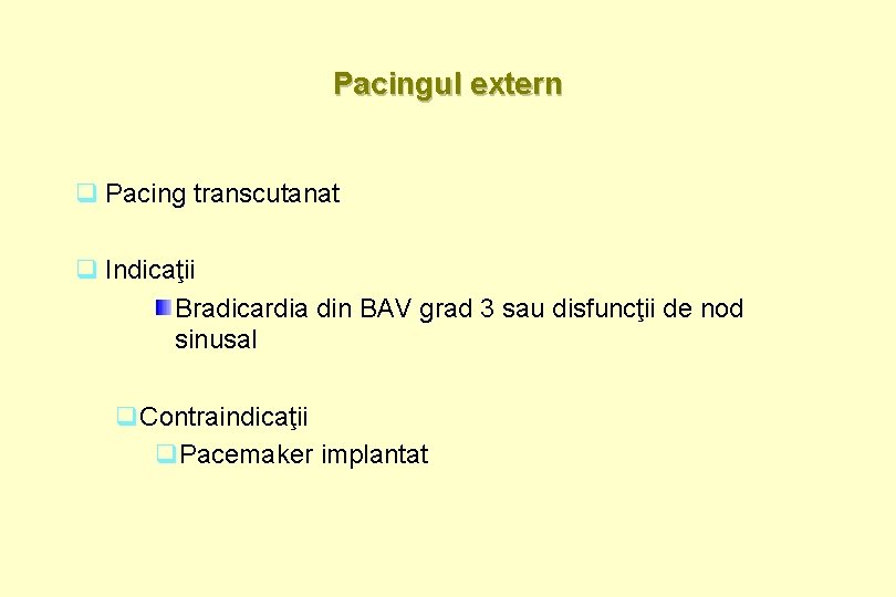 Pacingul extern q Pacing transcutanat q Indicaţii Bradicardia din BAV grad 3 sau disfuncţii