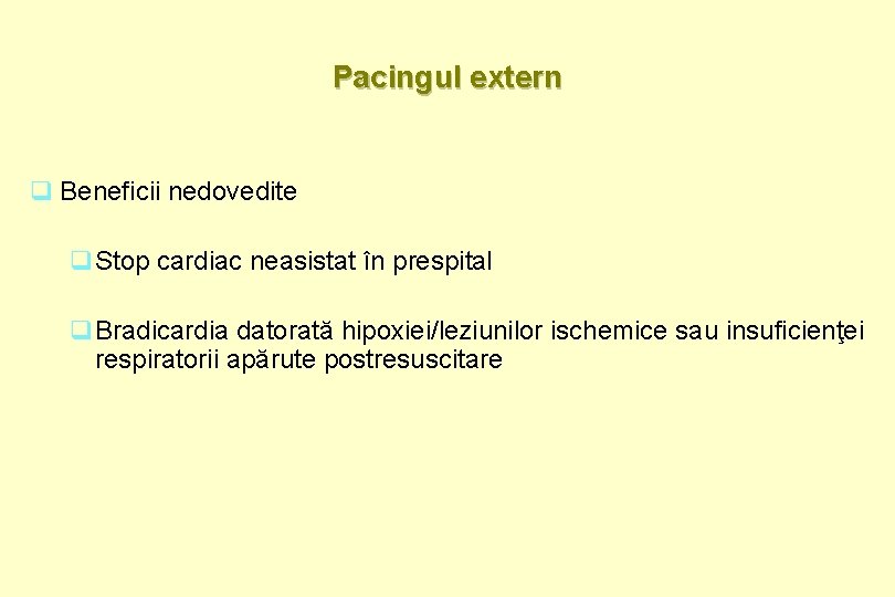 Pacingul extern q Beneficii nedovedite q. Stop cardiac neasistat în prespital q. Bradicardia datorată