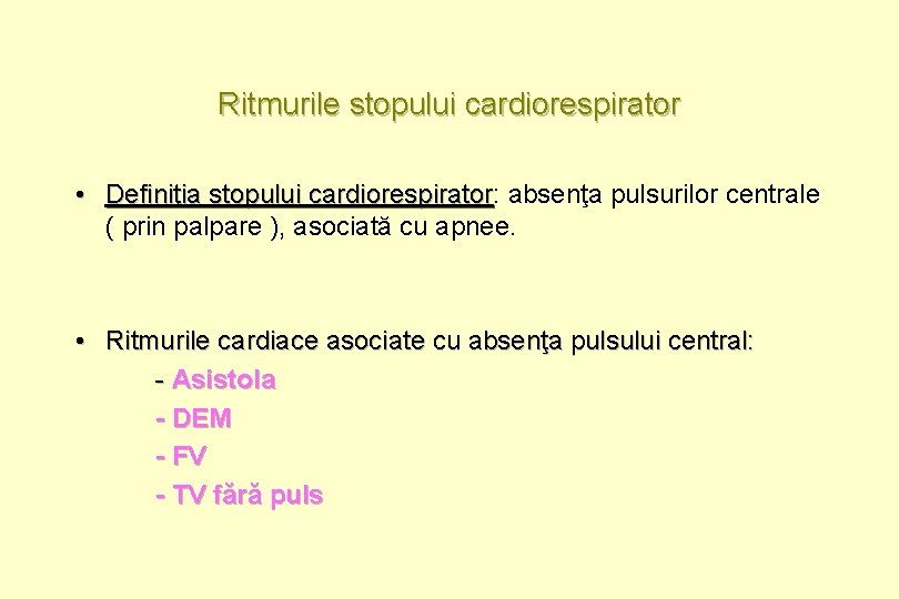 Ritmurile stopului cardiorespirator • Definiţia stopului cardiorespirator: cardiorespirator absenţa pulsurilor centrale ( prin palpare