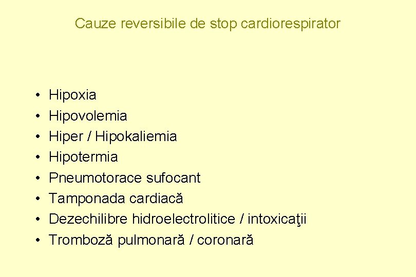 Cauze reversibile de stop cardiorespirator • • Hipoxia Hipovolemia Hiper / Hipokaliemia Hipotermia Pneumotorace