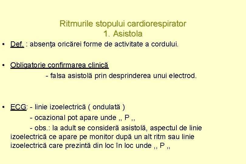 Ritmurile stopului cardiorespirator 1. Asistola • Def. : absenţa oricărei forme de activitate a