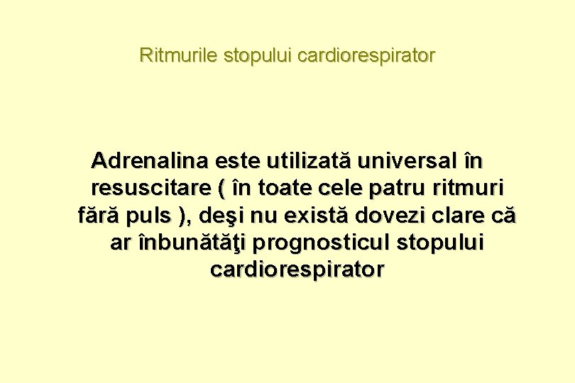 Ritmurile stopului cardiorespirator Adrenalina este utilizată universal în resuscitare ( în toate cele patru
