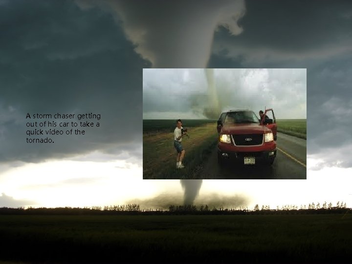 A storm chaser getting out of his car to take a quick video of