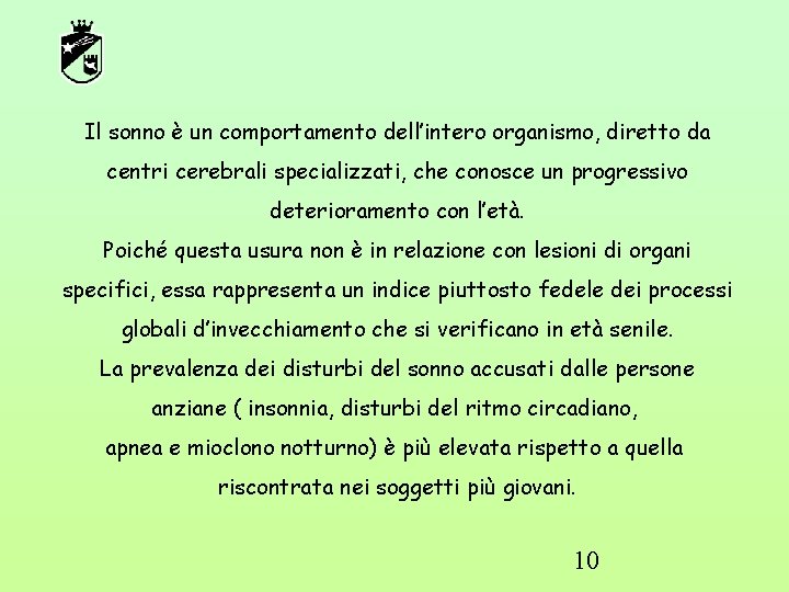 Il sonno è un comportamento dell’intero organismo, diretto da centri cerebrali specializzati, che conosce